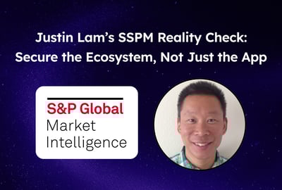 Justin Lam’s SSPM Reality Check: Secure the Ecosystem, Not Just the App