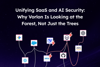 Unifying SaaS and AI Security: Why Vorlon Is Looking at the Forest, Not Just the Trees