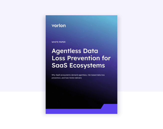 Why SaaS Ecosystems Demand Agentless, Risk-Based DLP, and How Vorlon Delivers